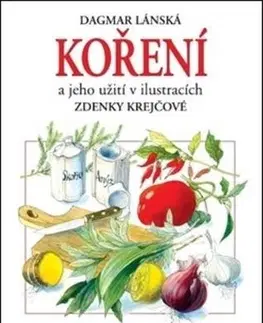 Korenie, bylinky, ingrediencie Koření a jeho užití (2.vydání) - Dagmar Lánská,Zdenka Krejčová