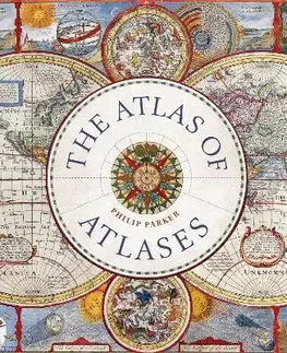 Atlasy sveta, rodinné atlasy The Atlas of Atlases - Philip Parker