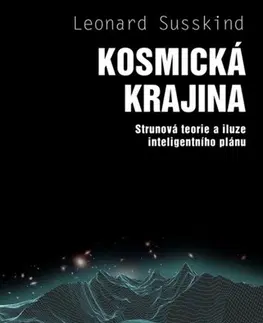 Astronómia, vesmír, fyzika Kosmická krajina - Leonard Susskind,Oldřich Klimánek