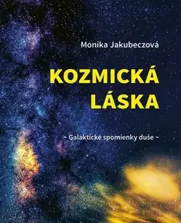 Romantická beletria Kozmická láska - Galaktické spomienky duše - Monika Jakubeczová