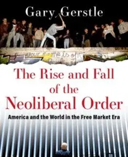Politológia The Rise and Fall of the Neoliberal Order - Gary Gerstle
