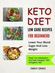 Zdravie, životný štýl - ostatné Keto Diet: Low Carb Recipes for Beginners (Lower Your Blood Sugar and Lose Weight) - Graci Emily