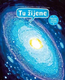 Vesmír Tu žijeme. Spoznaj záhady vesmíru! - Aleksandra Mizielinska,Daniel Mizieliński,Alexander Horák