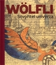 Výtvarné umenie Adolf Wölfli - Stvořitel univerza - Adolf Wölfli