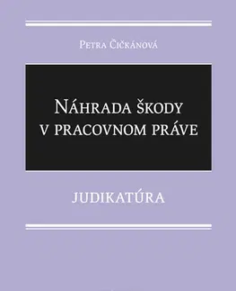 Pracovné právo Náhrada škody v pracovnom práve (Judikatúra) - Petra Čičkánová