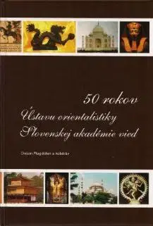 Dejiny, teória umenia 50 rokov Ústavu orientalistiky Slovenskej akadémie vied - Dušan Magdolen