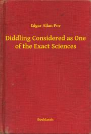 Svetová beletria Diddling Considered as One of the Exact Sciences - Edgar Allan Poe