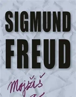 Psychológia, etika Mojžiš a monoteizmus - Sigmund Freud