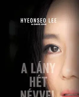 Fejtóny, rozhovory, reportáže A lány hét névvel - Szökésem Észak-Koreából - Hyeonseo Lee,David John
