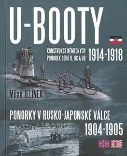 Armáda, zbrane a vojenská technika U-BOOTY konstrukce německých ponorek sérií U, UC a UB - Milan Jelínek