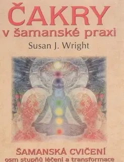 Alternatívna medicína - ostatné Čakry v šamanské praxi - Susan J. Wright
