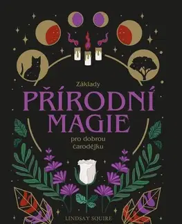 Mágia a okultizmus Základy přírodní magie pro dobrou čarodějku - Lindsay Squire