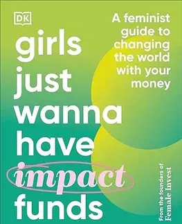 Financie, finančný trh, investovanie Girls Just Wanna Have Impact Funds - Anna-Sophie Hartvigsen,Camilla Falkenberg,Emma Due Bitz