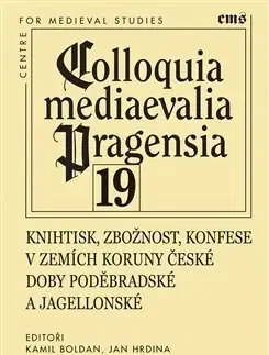 Slovenské a české dejiny Knihtisk, zbožnost, konfese v zemích Koruny české doby poděbradské a jagellonské - Kamil Boldan