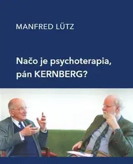 Psychológia, etika Načo je psychoterapia, pán Kernberg? - Manfred Lütz