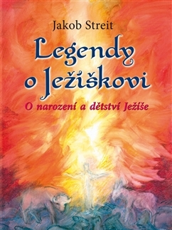 Náboženská literatúra pre deti Legendy o Ježíškovi - Jakob Streit,Jana Stránská