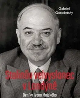 Moderné dejiny Stalinův velvyslanec v Londýně - Gabriel Gorodetsky