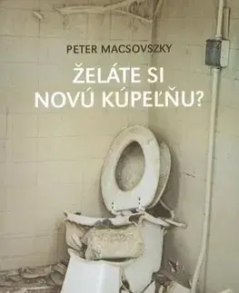 Slovenská beletria Želáte si novú kúpeľňu? - Peter Macsovszky