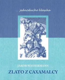 Novely, poviedky, antológie Zlato z Caxamalcy - Jakob Wassermann