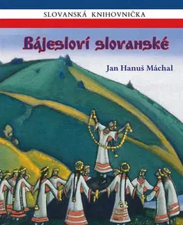 Slovenské a české dejiny Bájesloví slovanské - Jan Máchal Hanuš