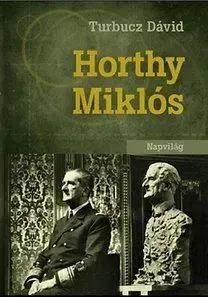 História Horthy Miklós - Dávid Turbucz