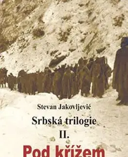 Vojnová literatúra - ostané Srbská trilogie II. Pod křížem - Stevan Jakovljevic