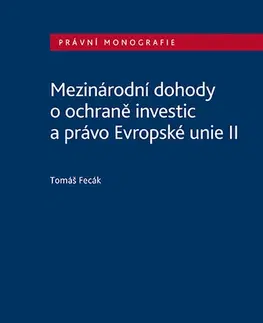 Právo - ostatné Mezinárodní dohody o ochraně investic a právo Evropské unie II - Tomáš Fecák