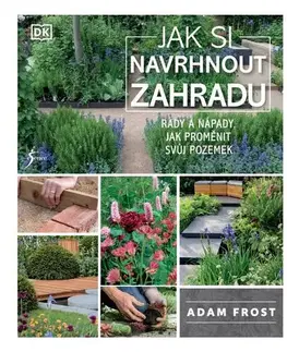 Záhrada - Ostatné Jak si navrhnout zahradu - Adam Frost