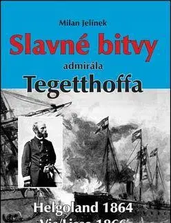 Vojnová literatúra - ostané Slavné bitvy admirála Tegetthoffa - Milan Jelínek
