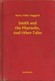 Svetová beletria Smith and the Pharaohs, And Other Tales - Henry Rider Haggard