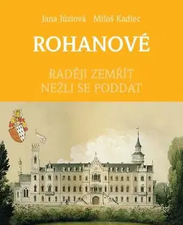 Slovenské a české dejiny Rohanové - Jana Jůzlova,Miloš Kadlec