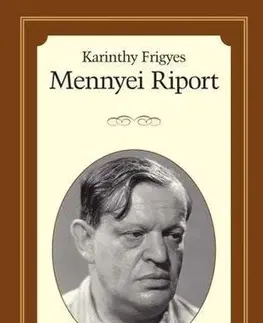 Fejtóny, rozhovory, reportáže Mennyei riport - Életreszóló olvasmányok 13. - Frigyes Karinthy