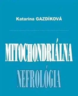 Medicína - ostatné Mitochondriálna nefrológia - Katarína Gazdíková