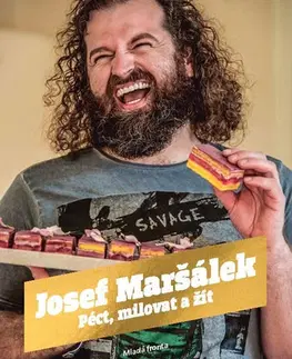 Sladká kuchyňa Péct, milovat a žít - Josef Maršálek