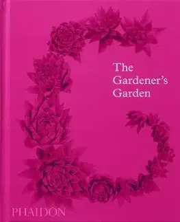 Záhrada - Ostatné The Gardener’s Garden - Phaidon Editors,Madison Cox