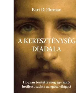 Náboženstvo - ostatné A kereszténység diadala - Bart D. Ehrman