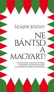 Politológia Ne bántsd a magyart! - József Szájer