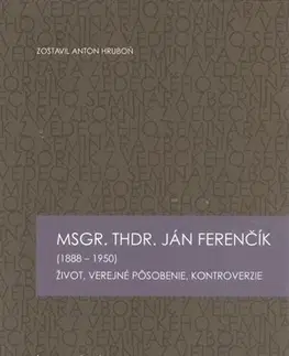 Biografie - ostatné MSGR. THDR. Ján Ferenčík - Anton Hruboň