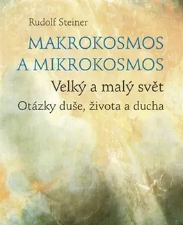 Mystika, proroctvá, záhady, zaujímavosti Makrokosmos a mikrokosmos - Rudolf Steiner