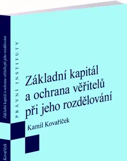 Právo ČR Základní kapitál a ochrana věřitelů při jeho rozdělování - Kamil Kovaříček