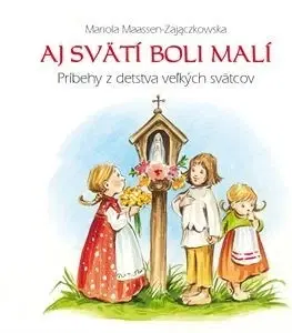 Náboženská literatúra pre deti Aj svätí boli malí - Mariola Maassen-Zajaczkowska