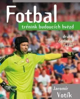 Futbal, hokej Fotbal - trénink budoucích hvězd 2. doplněné vydání - Jaromír Votík