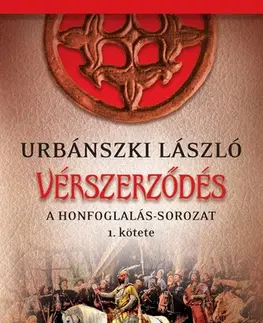 Historické romány A Honfoglalás 1: Vérszerződés - László Urbánszki