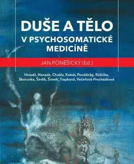 Psychológia, etika Duše a tělo v psychosomatické medicíně - Jan Poněšický