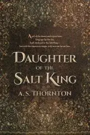 Svetová beletria Daughter of the Salt King - Thornton A. S.