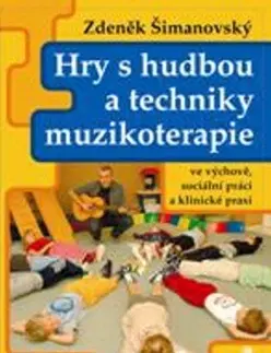Pre deti a mládež - ostatné Hry s hudbou a techniky muzikoterapie - Zdeněk Šimanovský