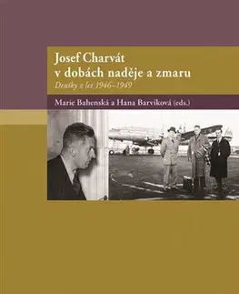 História Josef Charvát v dobách naděje a zmaru - Marie Bahenská,Hana Barvíková