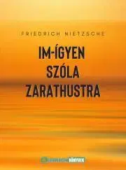 Filozofia Im-ígyen szóla Zarathustra - Nietzsche Friedrich Wilhelm