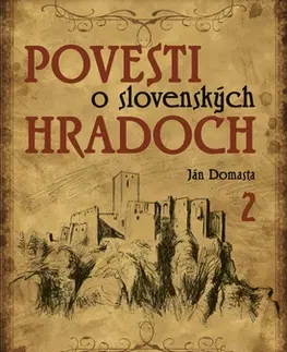 Bájky a povesti Povesti o slovenských hradoch 2 - Ján Domasta