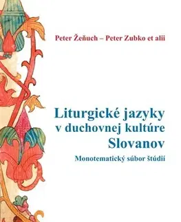 Literárna veda, jazykoveda Liturgické jazyky v duchovnej kultúre Slovanov - Peter Žeňuch